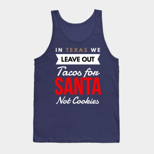 In Texas We Leave Out Tacos for Santa Not Cookies Tank Top